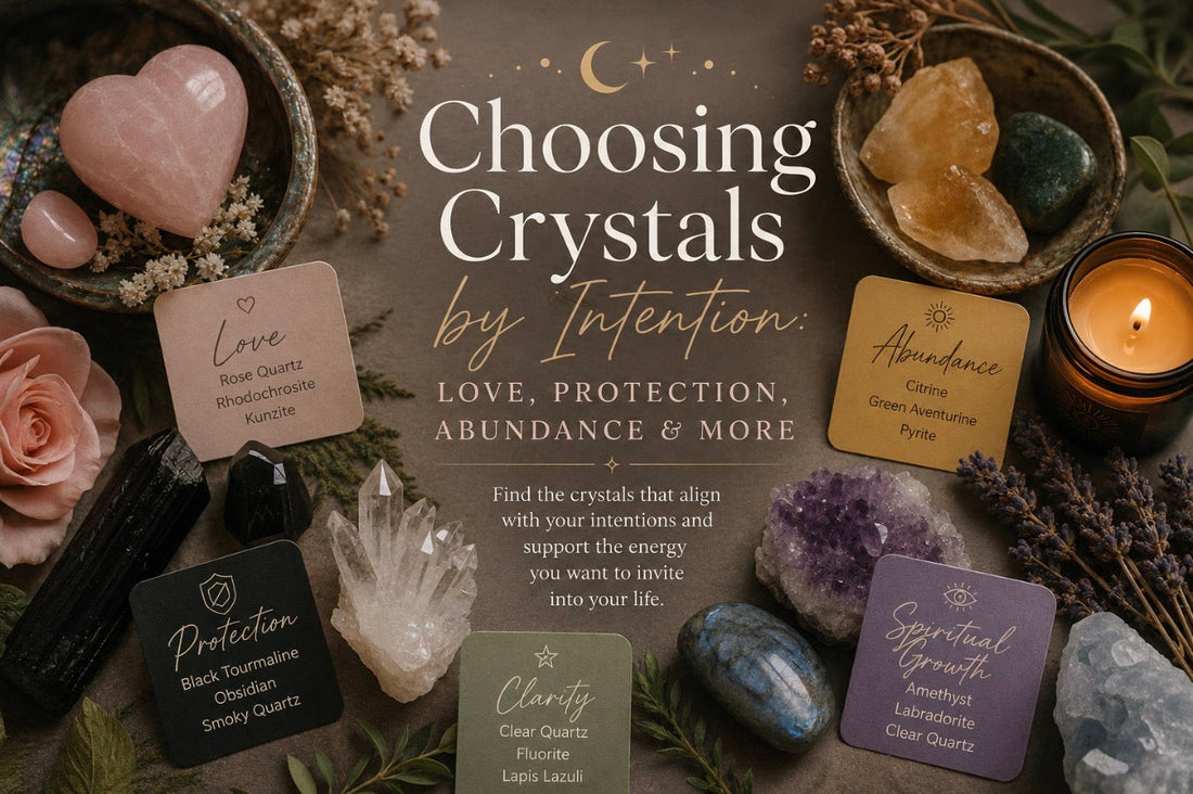 Choosing Crystals by Intention: Love, Protection, Abundance & More